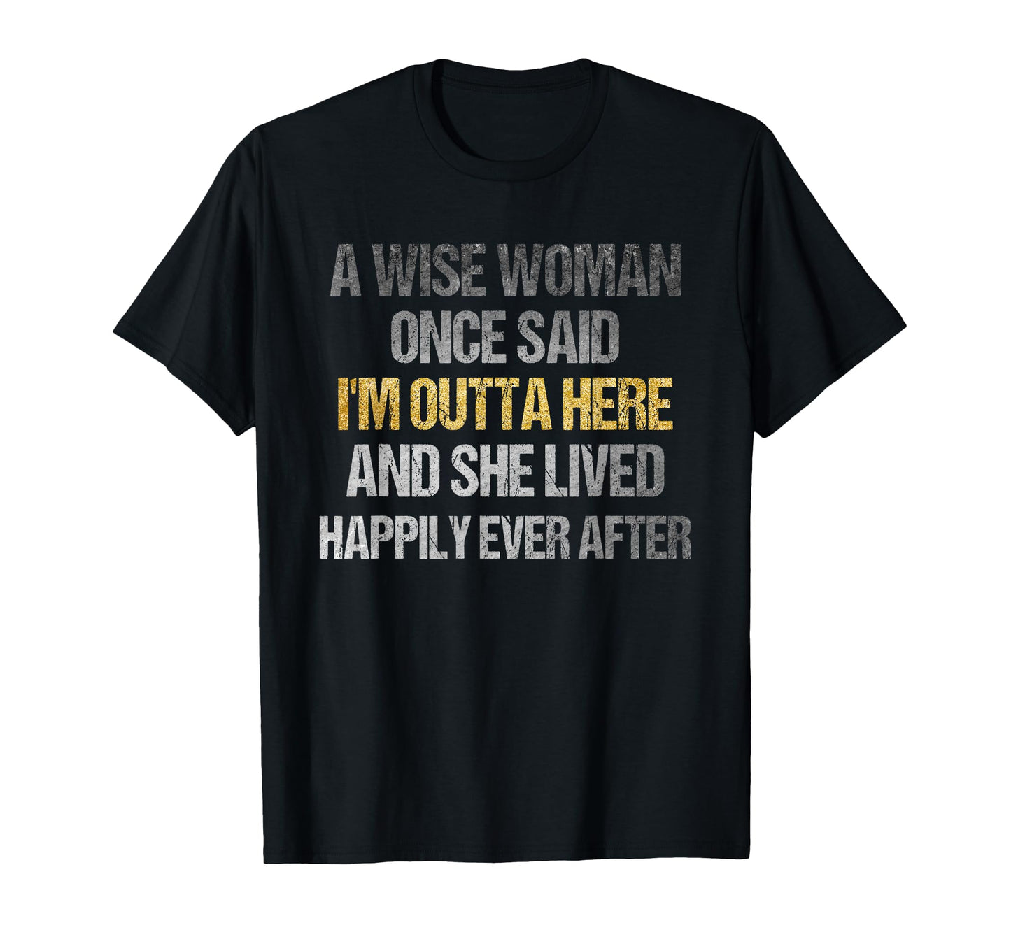 Wise Woman Once Said I'm Outta Here Funny Retirement T-Shirt
