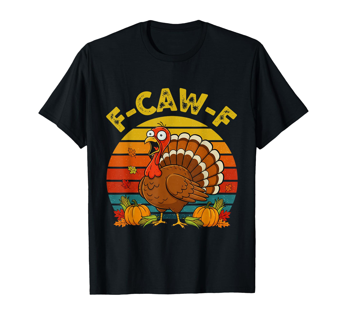 Retro F-CAW-F Turkey Thanksgiving FCAWF Screaming Sarcastic T-Shirt