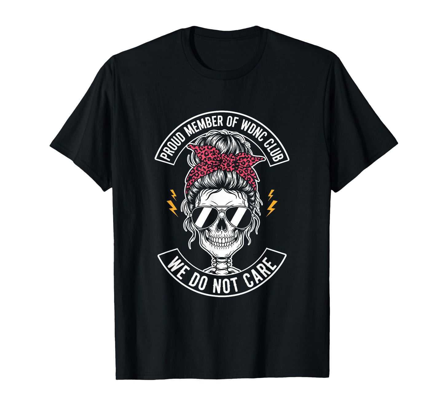 Proud Member WDNC We Do Not Care Club Funny Skeleton T-Shirt