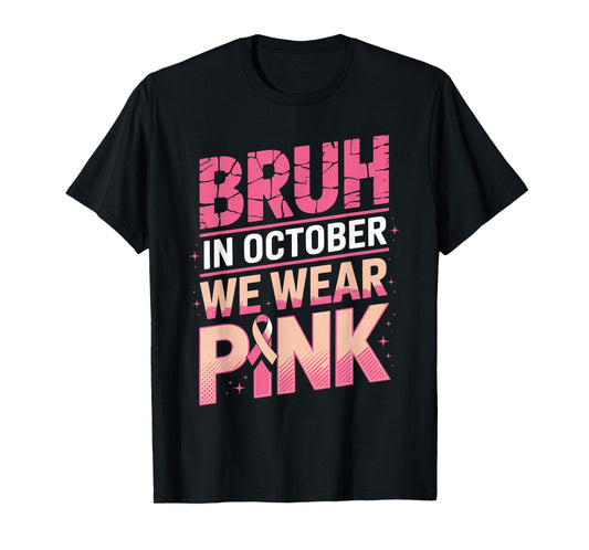 Bruh in October We Wear Pink Breast Cancer Awareness Support T-Shirt
