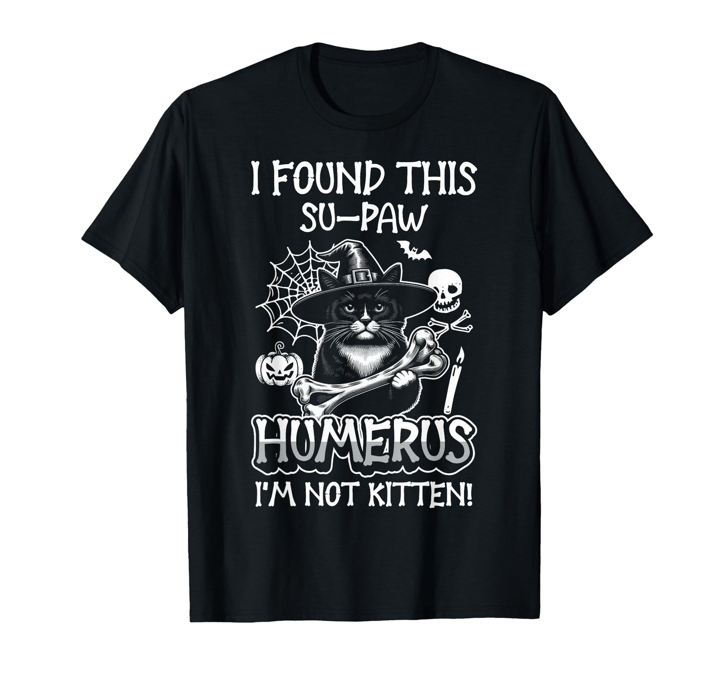 I Found This Su-Paw Humerus I'm Not Kitten - Cat Halloween T-Shirt