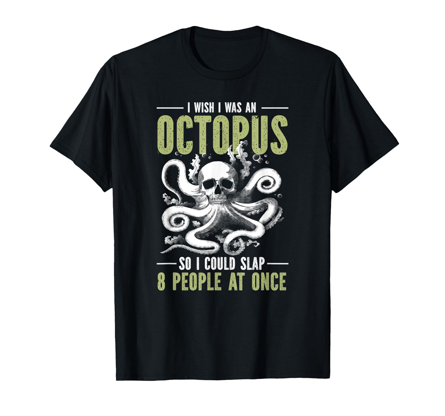 I Wish I Was An Octopus So I Could Slap 8 People At Once T-Shirt