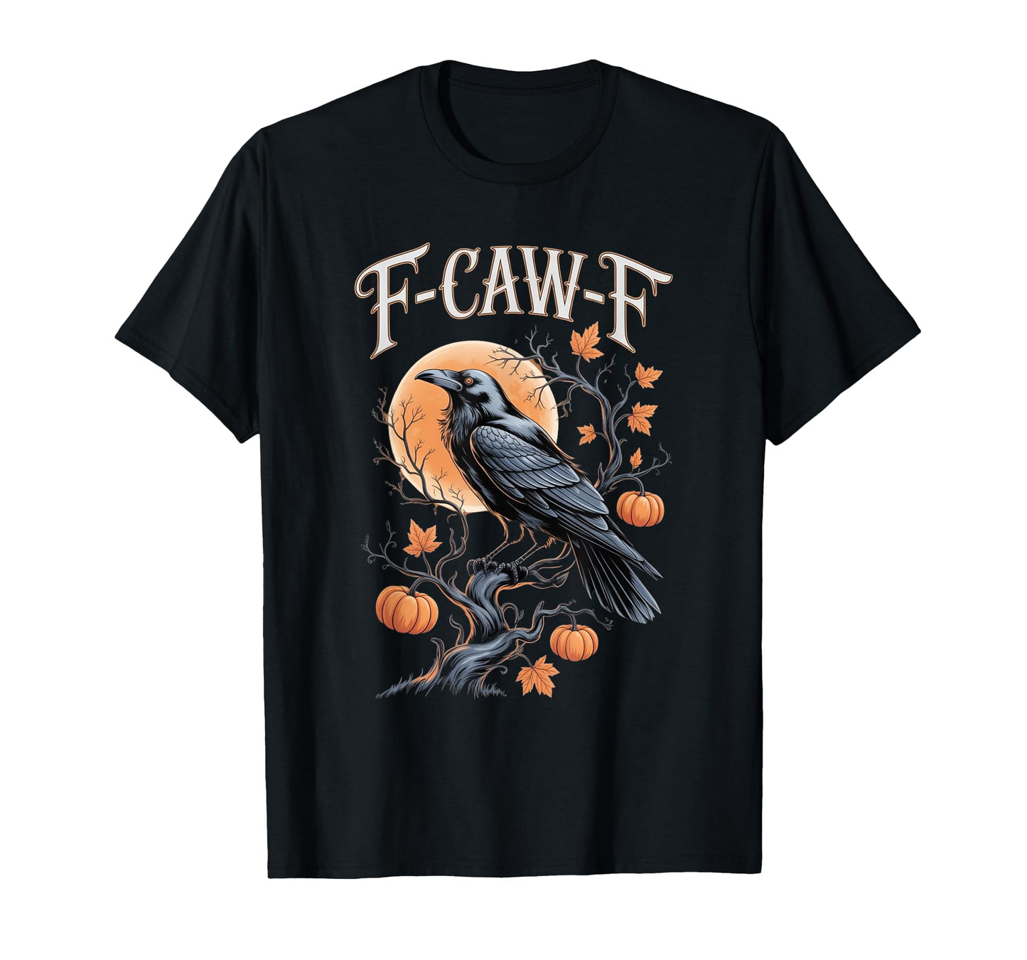 F-Caw-F Funny Black Bird Men Women Halloween Crow T-Shirt