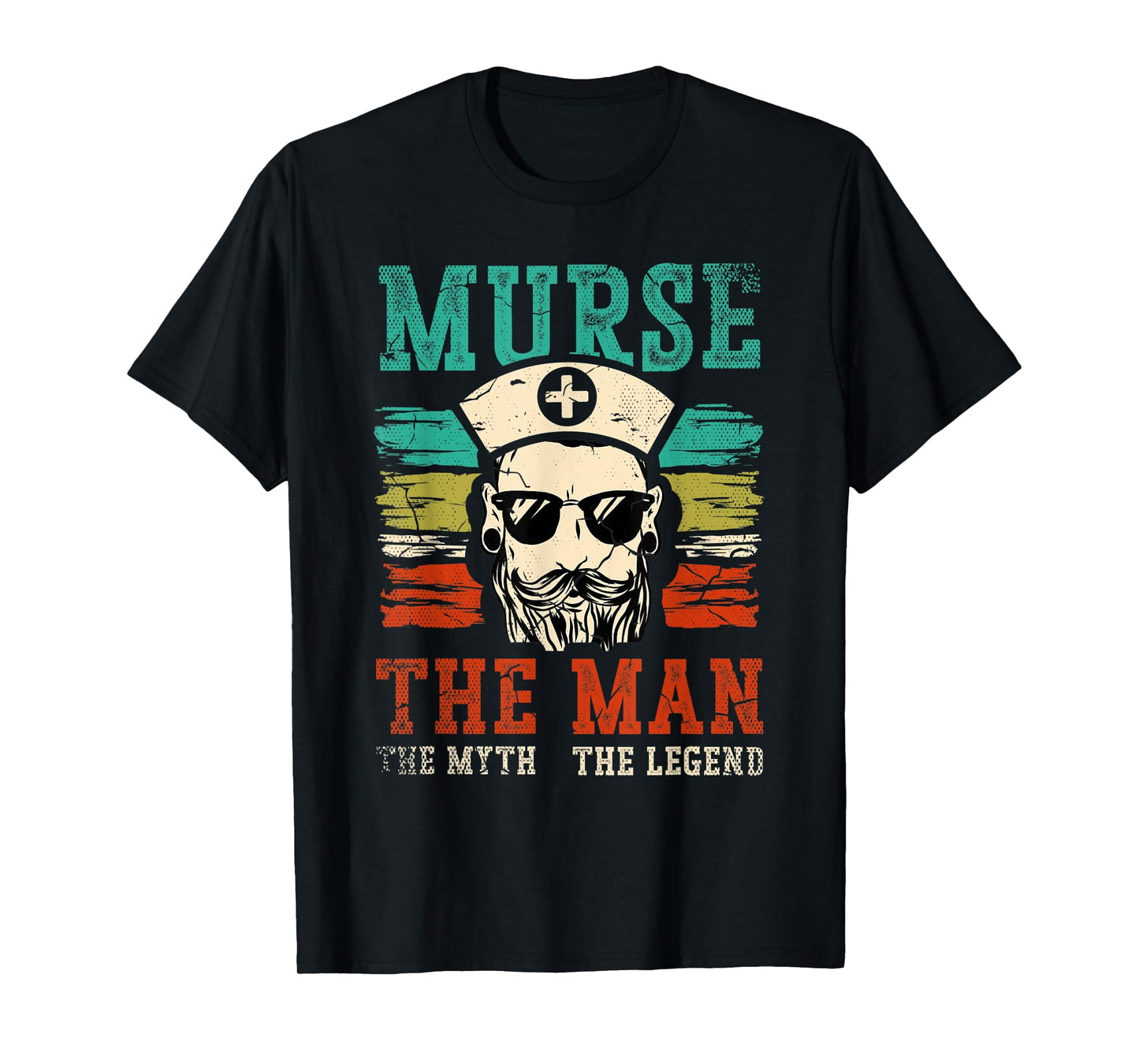 Murse The Man The Myth The Legend for a Male Nurse Murse T-Shirt