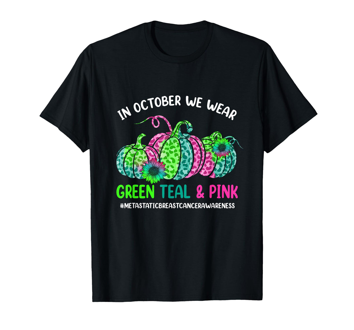 In October We Wear Green Pink Teal Metastatic Breast Cancer T-Shirt