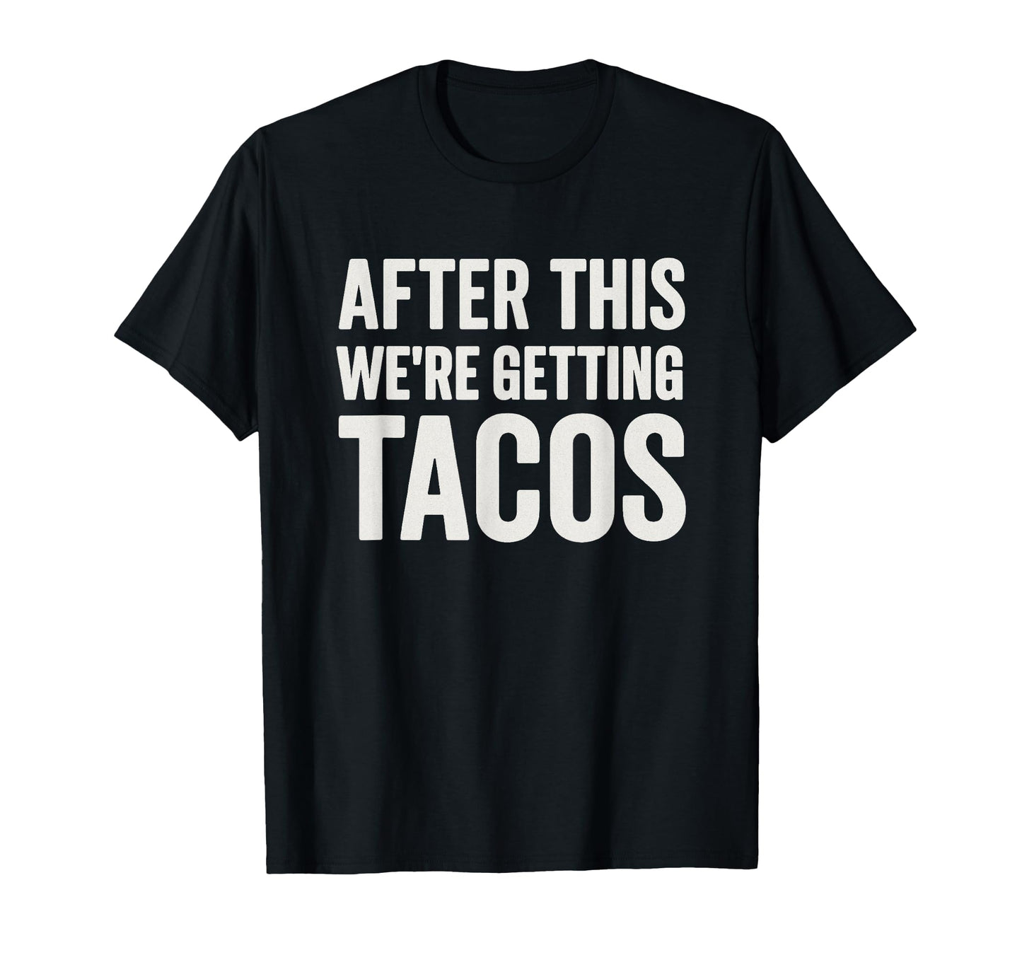 After We're Getting Tacos Funny Workout Gym Taco Lover T-Shirt