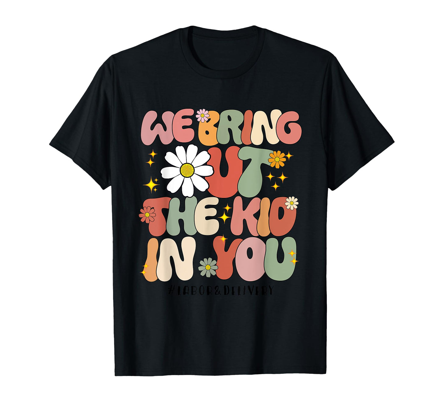 Groovy We Bring Out the Kid in You Labor and Delivery Nurse T-Shirt