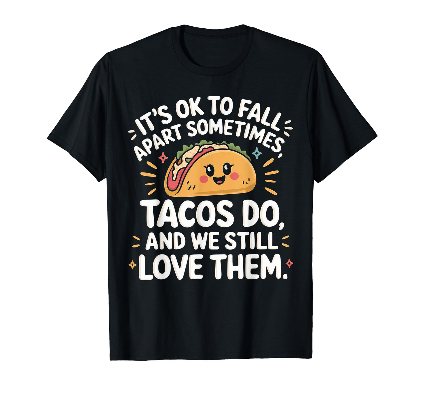 It's Ok To Fall Apart Sometimes Taco Do We Still Love Them T-Shirt
