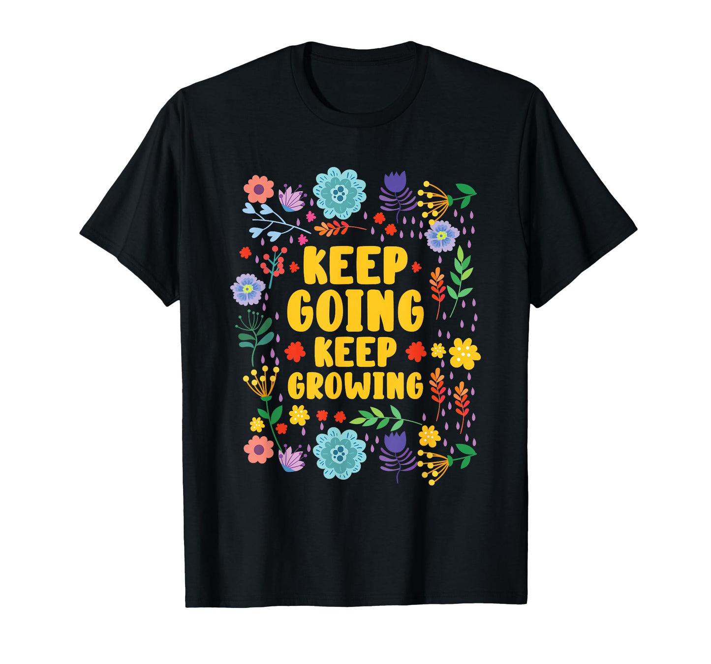 Keep Going Keep Growing Spring Flowers Gardener Gardening T-Shirt