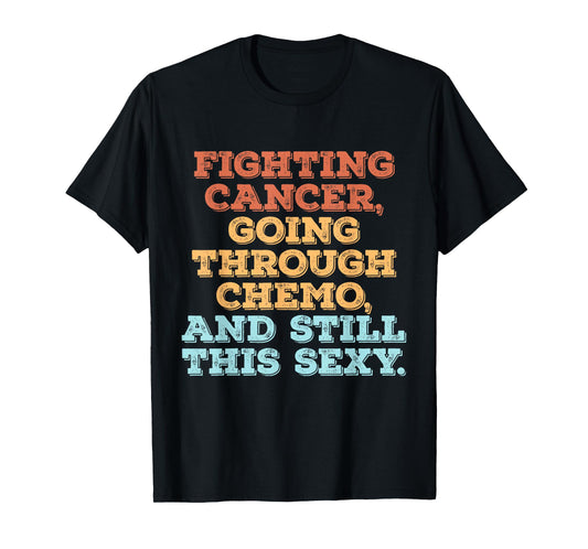 Fighting Cancer Going Through Chemo And Still This Sexy T-Shirt
