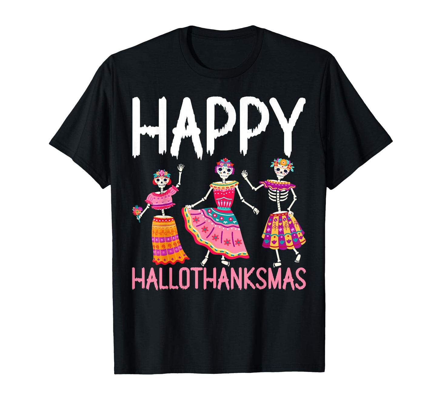 Happy Hallothanksmas, Skeleton Halloween Thanksgiving Xmas T-Shirt