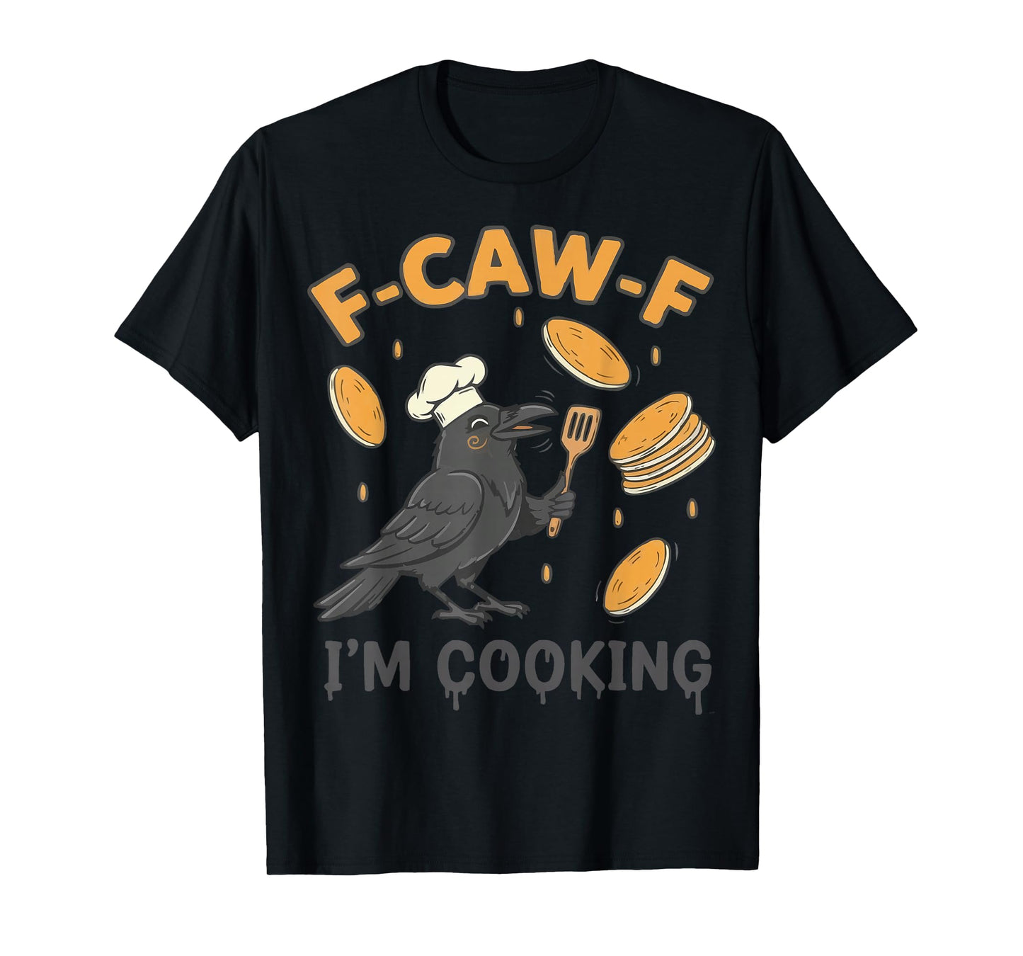 F-CAW-F Raven Crow I'm Cooking Delight T-Shirt
