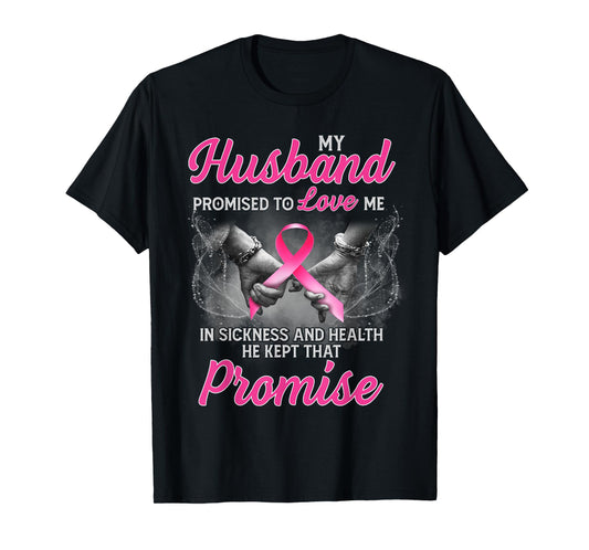 My Husband Promised to Love Me in Sickness Breast Cancer T-Shirt
