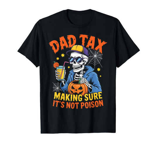 Dad Tax Skeleton Halloween Making Sure Not Poison Funny Dad T-Shirt