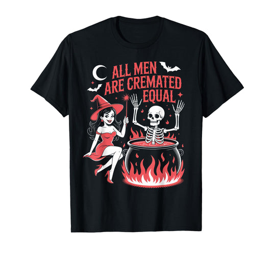 All Men are Cremated Equal Funny Witch Skeleton T-Shirt