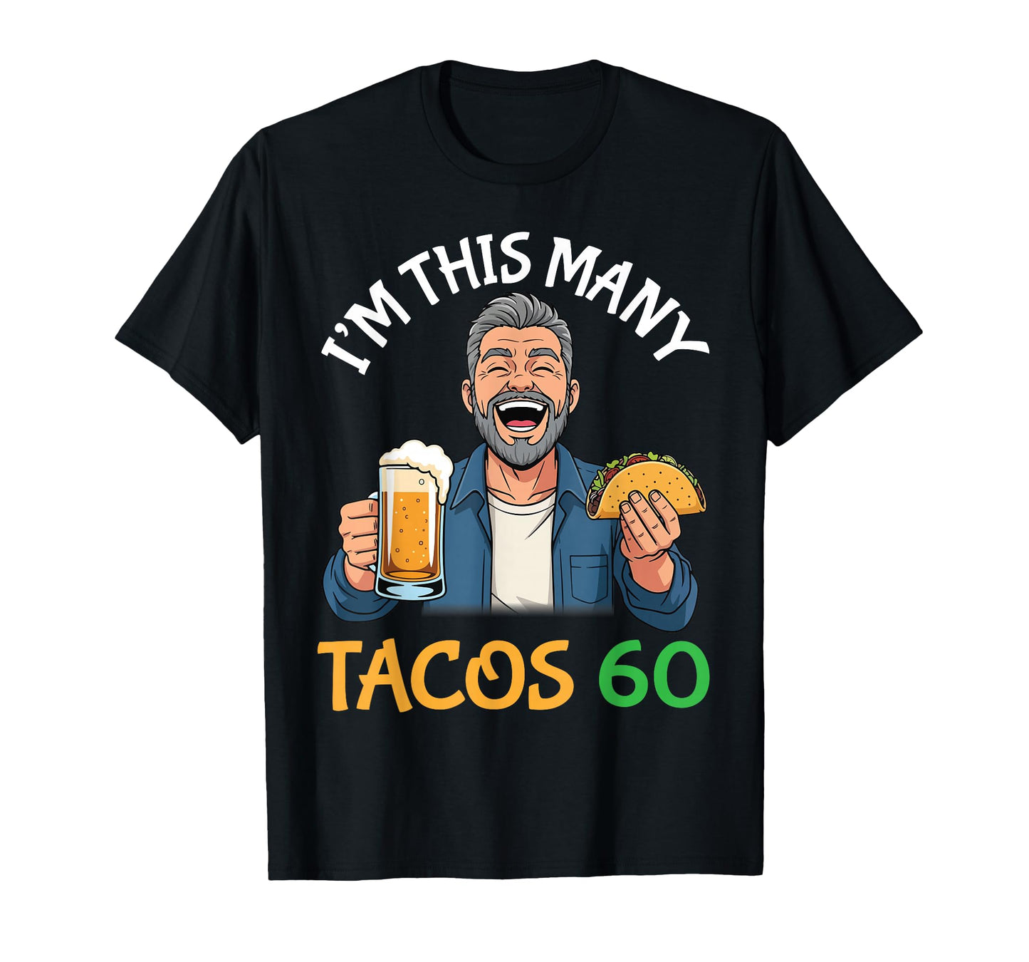 I’m This Many Tacos 60 Years Old Man Drinking Beer with Taco T-Shirt