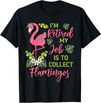 I'm Retired My Job Is To Collect Flamingos Retired Grandma T-Shirt