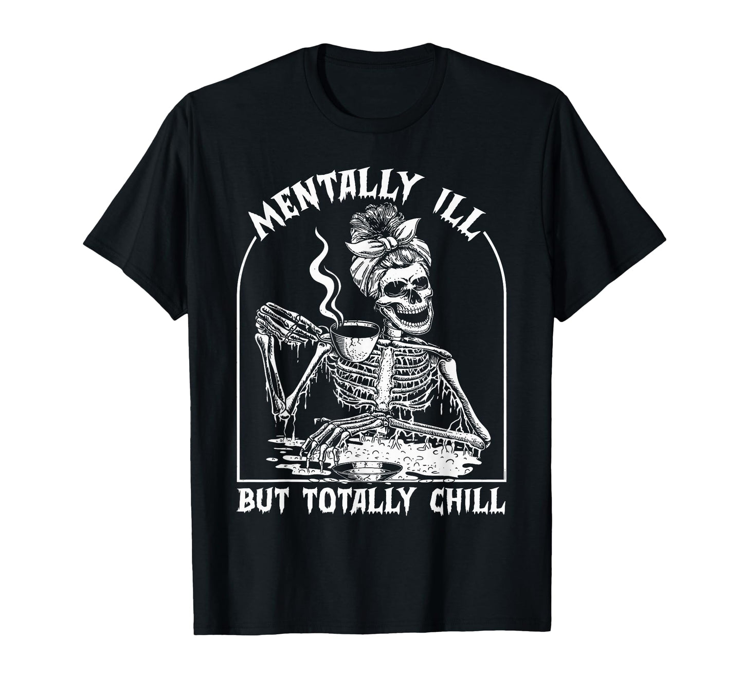 Mentally Ill But Totally Chill Funny Halloween Skeleton Girl T-Shirt