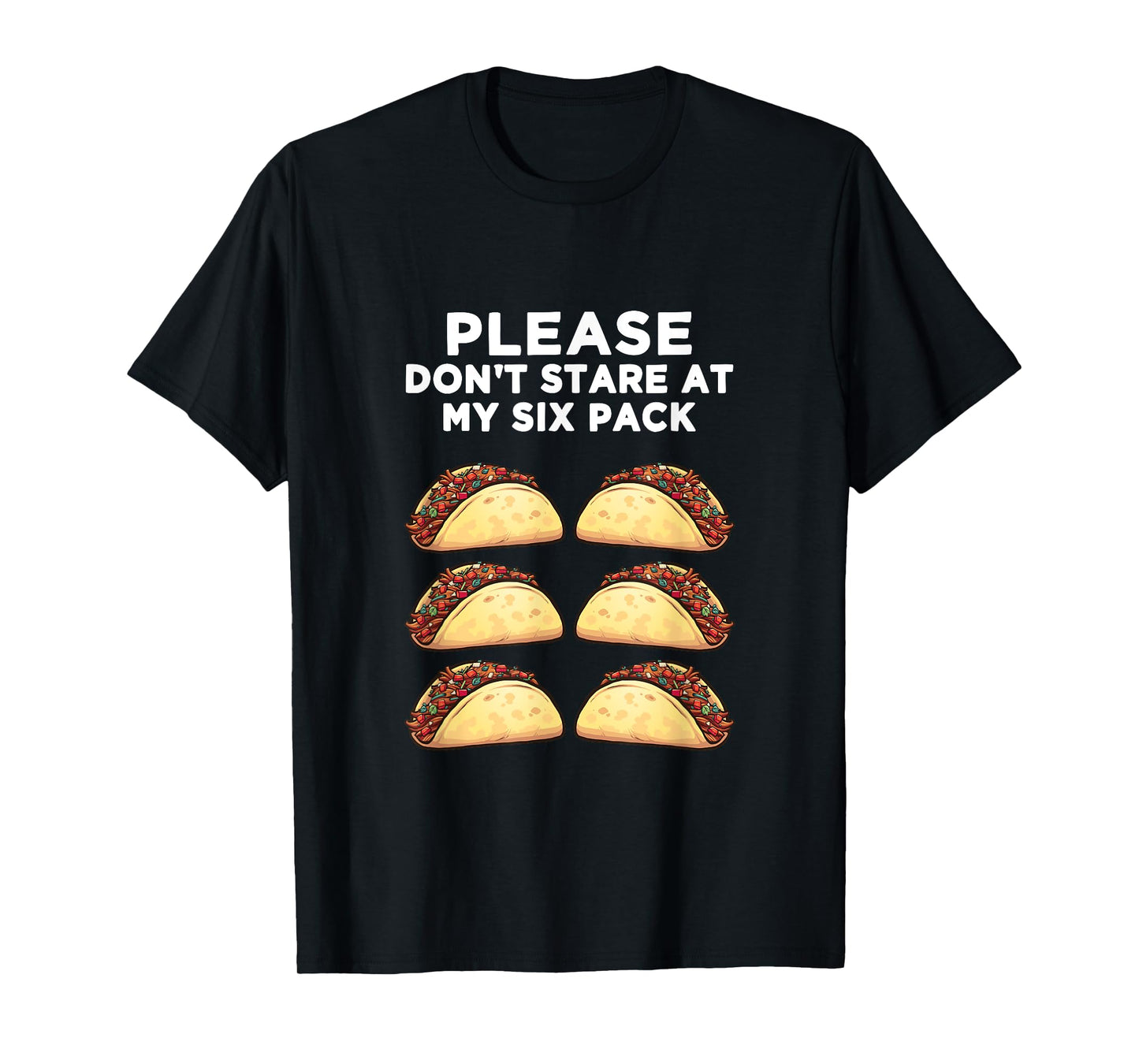 Please Don't Stare at my six pack - of Tacos Funny T-Shirt