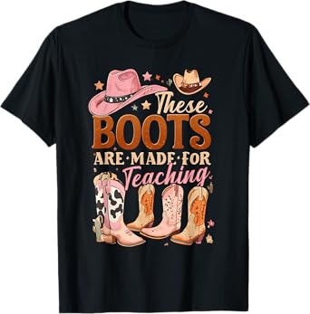 Cowboy Teacher These Boots Are Made-For Teaching School T-Shirt