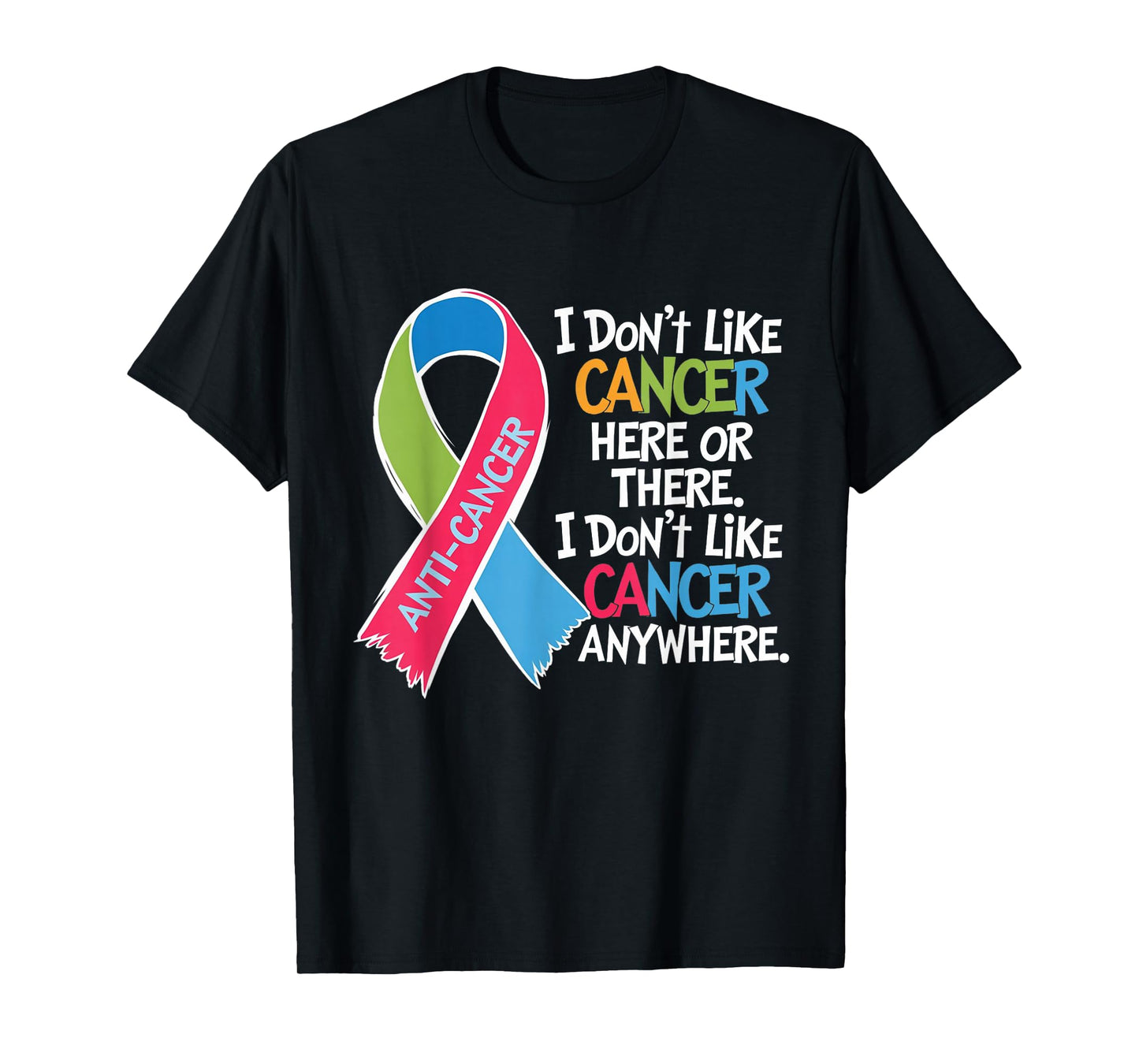 I Do Not Like Cancer Here Or There Apparel squad I Do Not Like Cancer Cancer Awareness Motivation T-Shirt