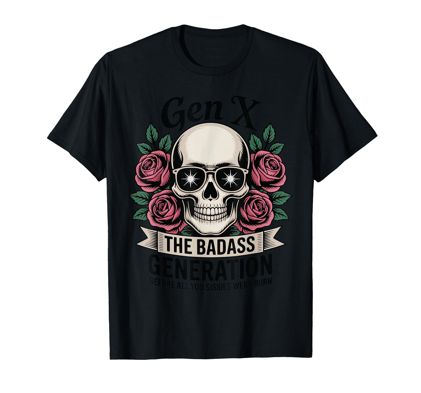 Gen X Badass Generation Before Sissies were Born Funny Skull T-Shirt