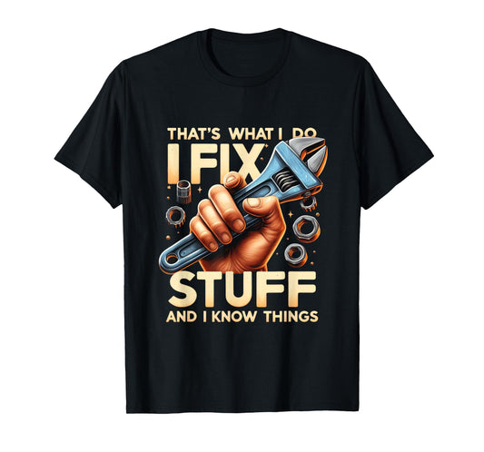That's What I Do I Fix Stuff And I Know Things Mechanic T-Shirt