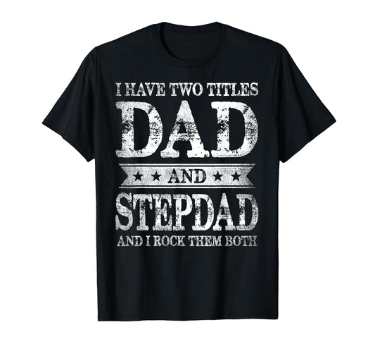 I Have Two Titles Dad And Stepdad And I Rock Them Both T-Shirt
