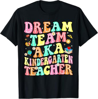 Dream Team Aka Kindergarten Teacher Back To School Men Women T-Shirt