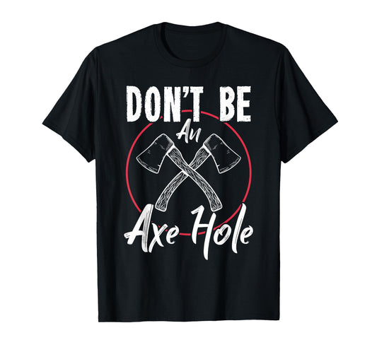Don't Be An Axe Hole Shirt Ax Axe Throwing T-Shirt