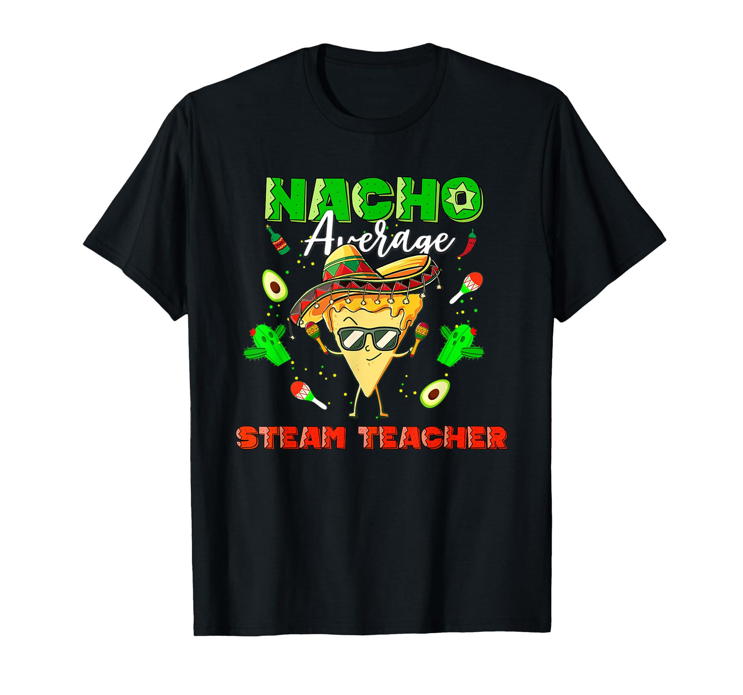 Mexican Nacho Average STEAM Teacher T-Shirt