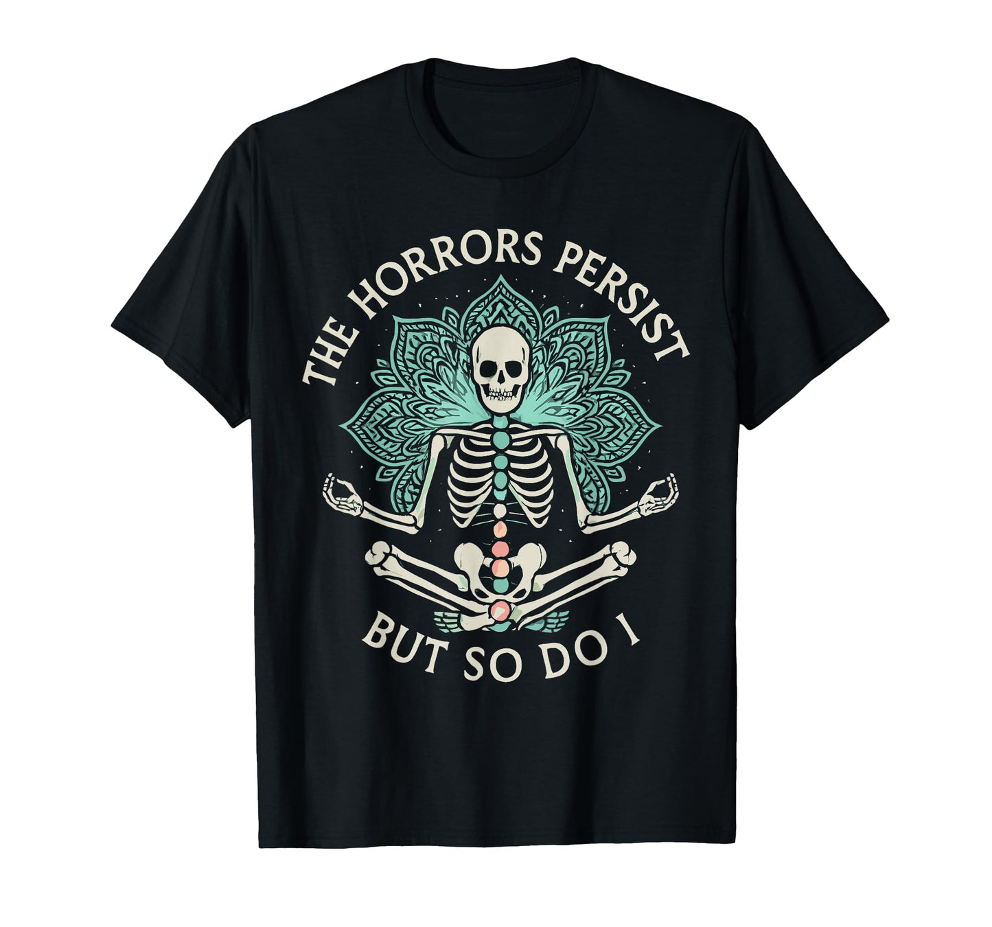 The Horrors Persist But So Do I Skeleton Yoga T-Shirt