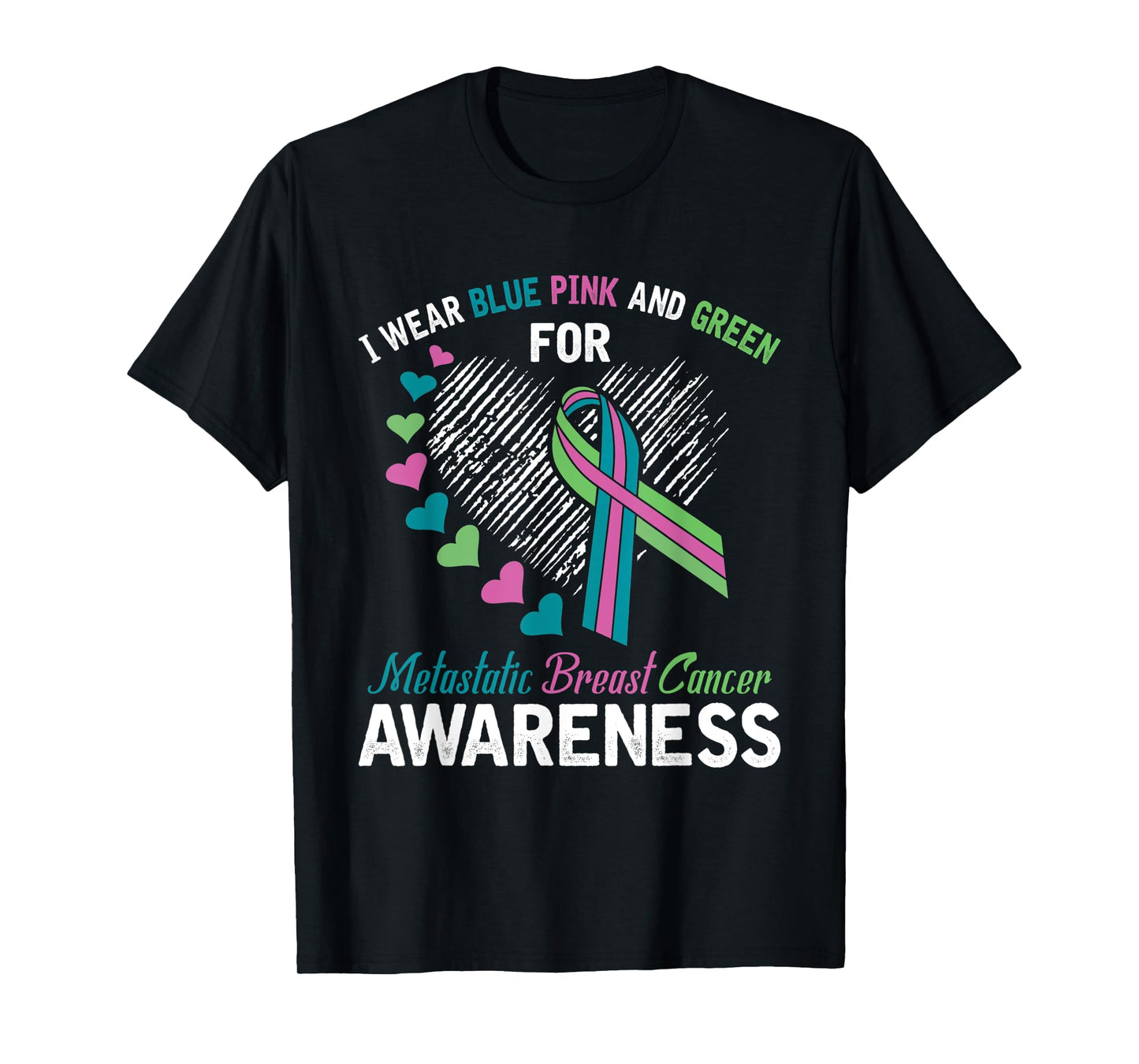 I wear Blue Pink & Green For Metastatic Breast Cancer Shirt