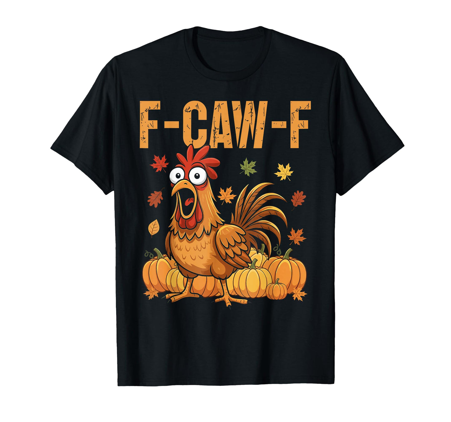 F-Caw-F Funny Chicken Thanksgiving Humor Quote Rooster Meme T-Shirt