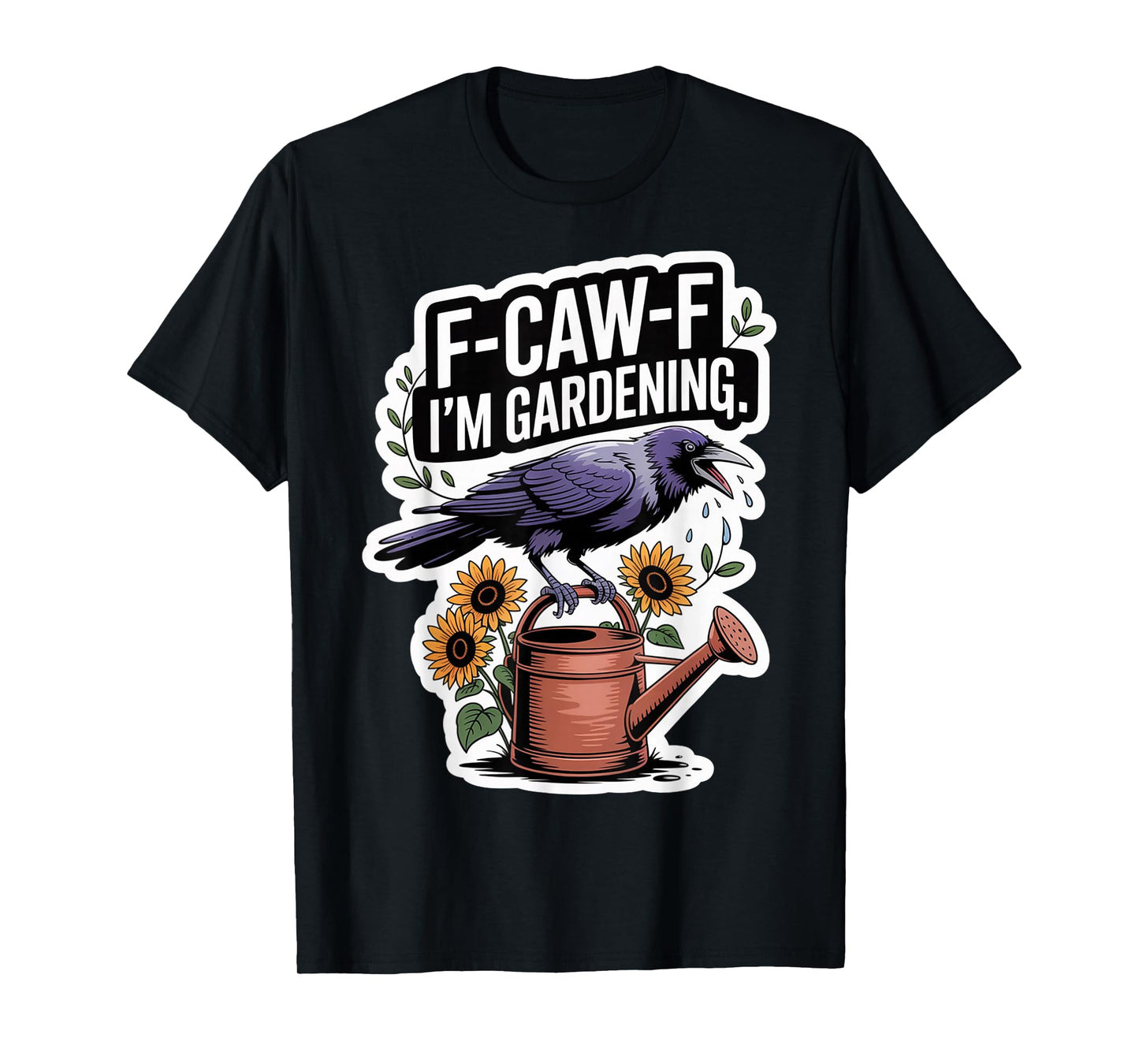 F-CAW-F Funny Crow Gardening Snarky for Women T-Shirt