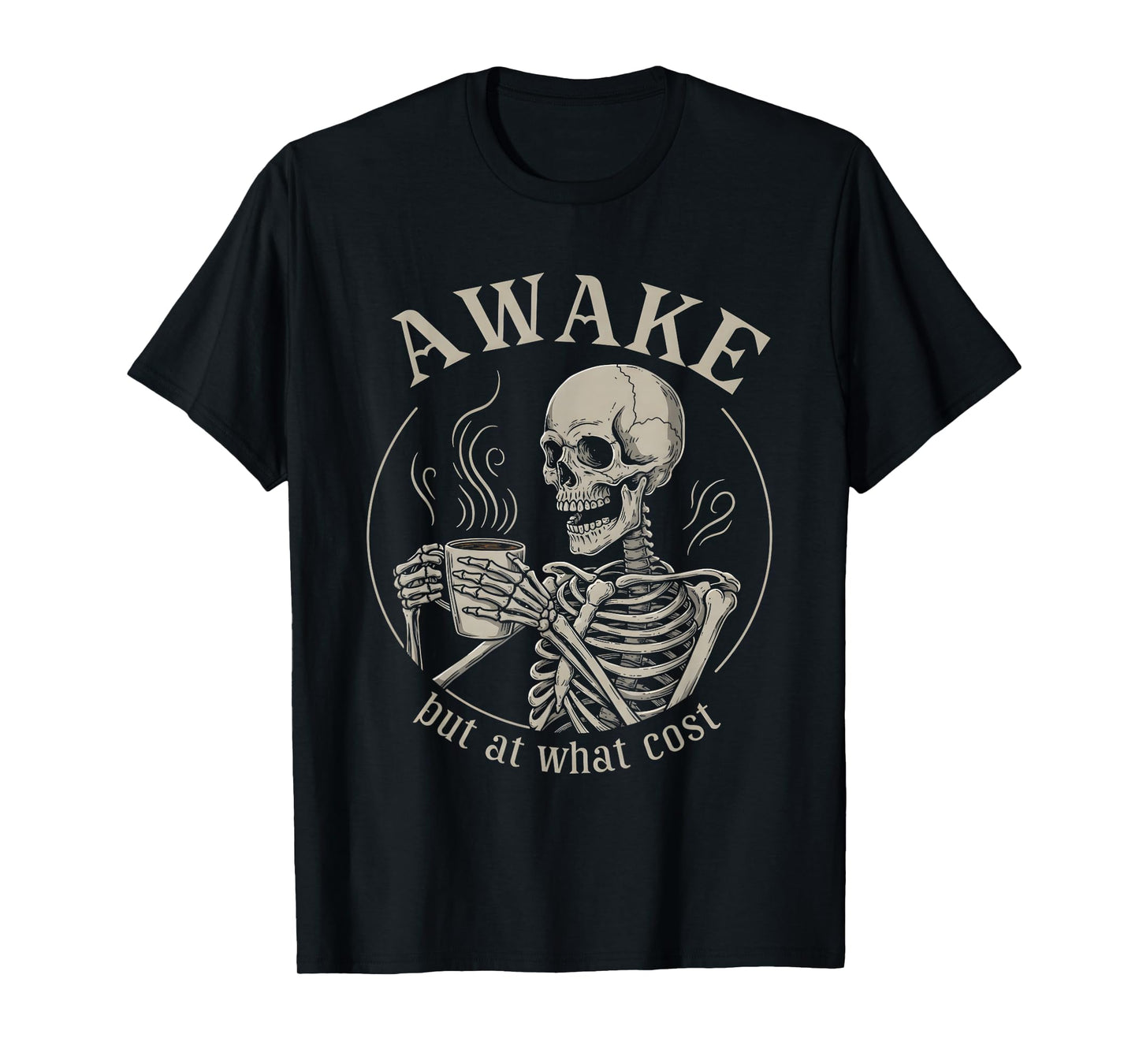 Awake But at What Cost Funny Skeleton T-Shirt