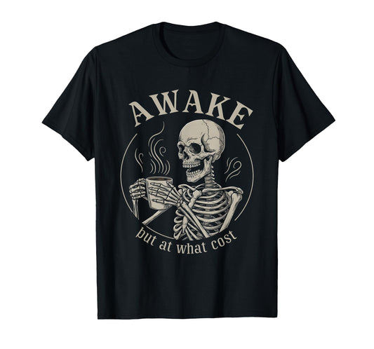 Awake But at What Cost Funny Skeleton T-Shirt