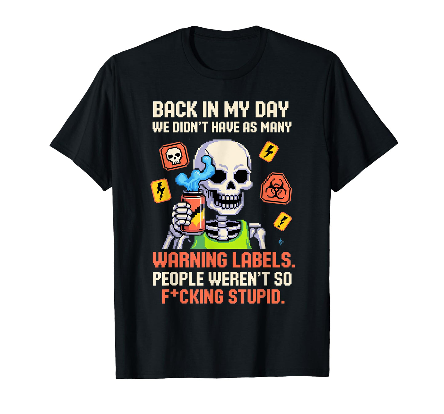 Back in My Day We Didn't Have As Many Warning Labels T-Shirt