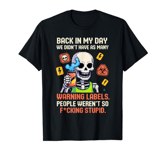 Back in My Day We Didn't Have As Many Warning Labels T-Shirt