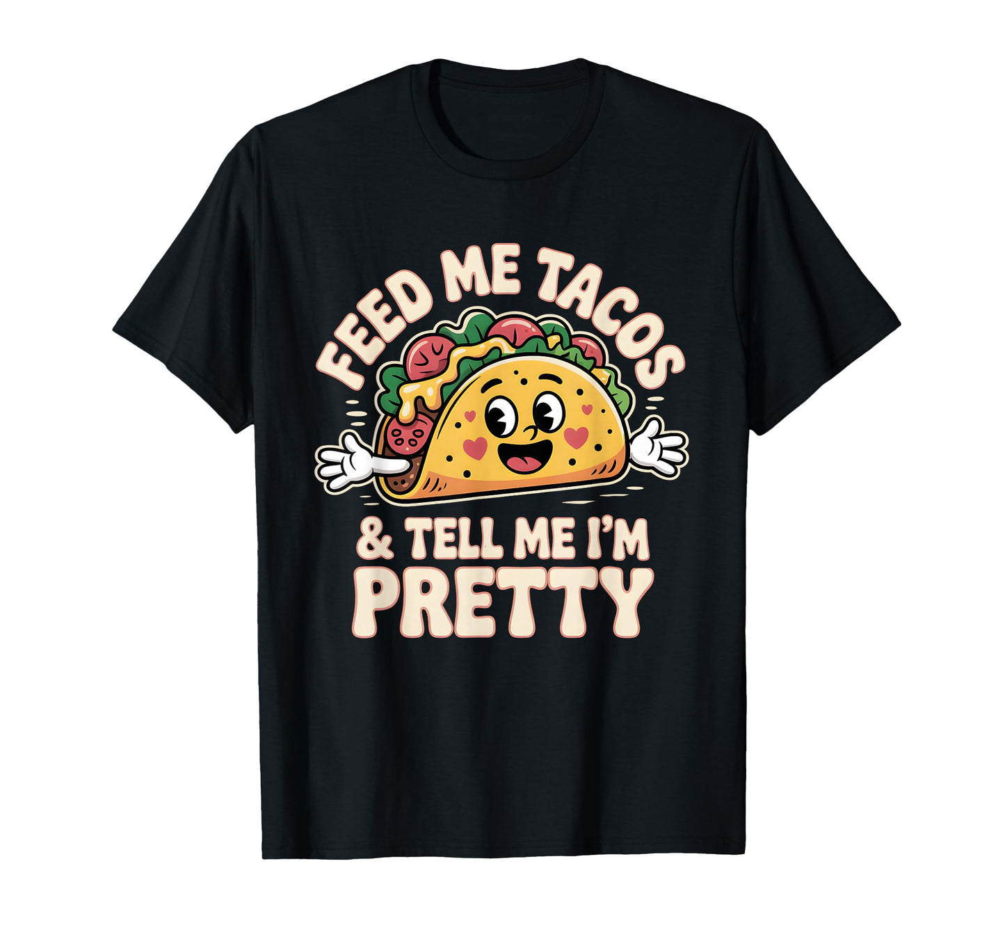 Feed Me Tacos and Tell Im Pretty Funny Taco Lover Humor T-Shirt