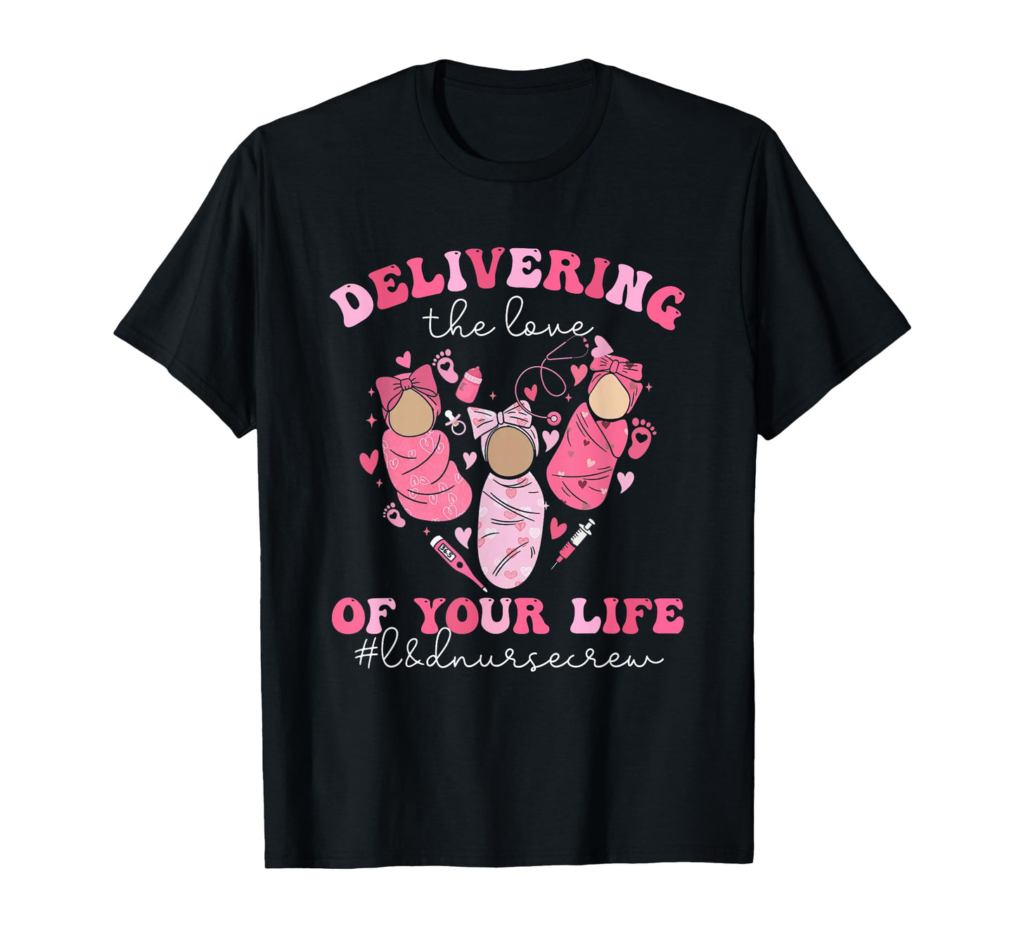 Valentines Day Delivering The Love Of Your Life L&D Nurse T-Shirt