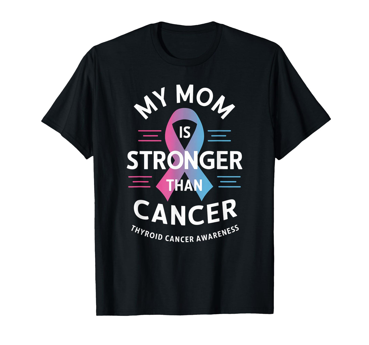 My Mom Is Stronger Than Cancer, Thyroid Cancer Survivor T-Shirt