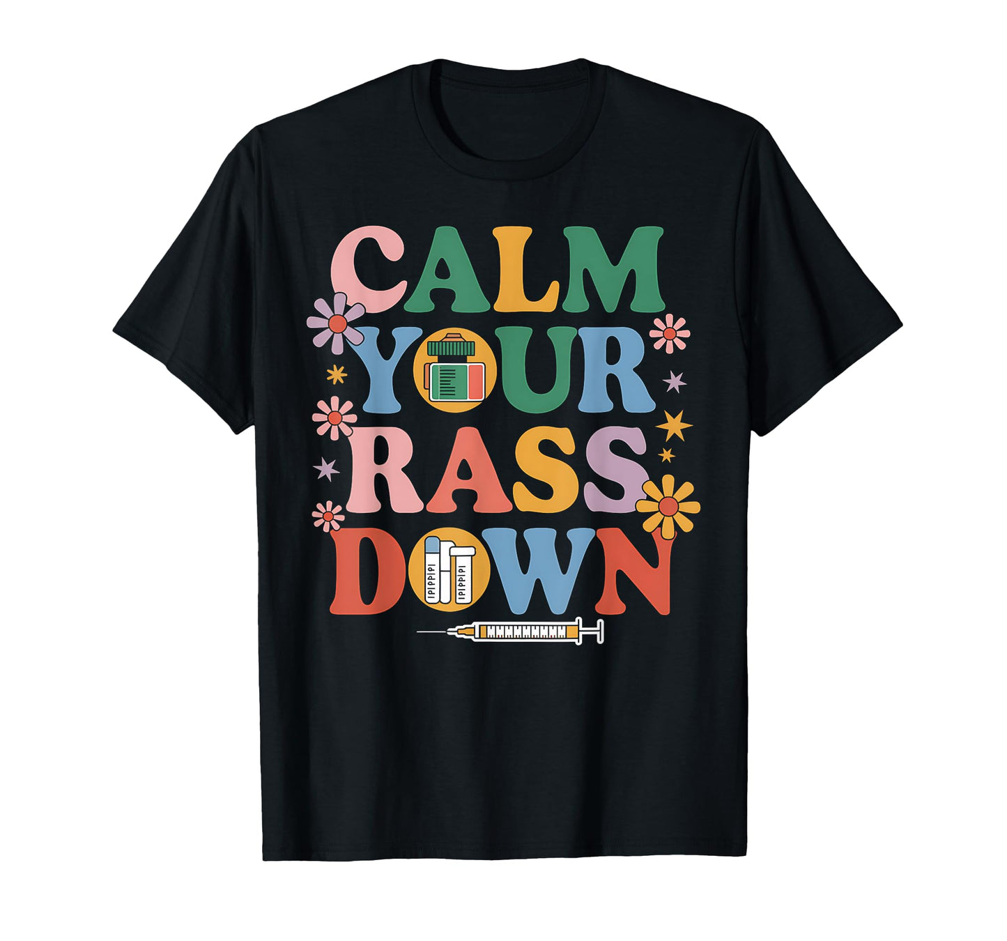 Nurse Calm Your Rass Down Medical Assistant ER Nurse Funny T-Shirt