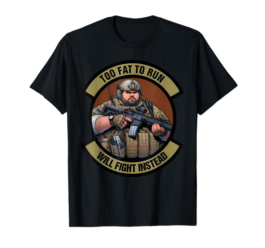 Too Fat To Run Will Fight Instead Overweight Military Funny T-Shirt