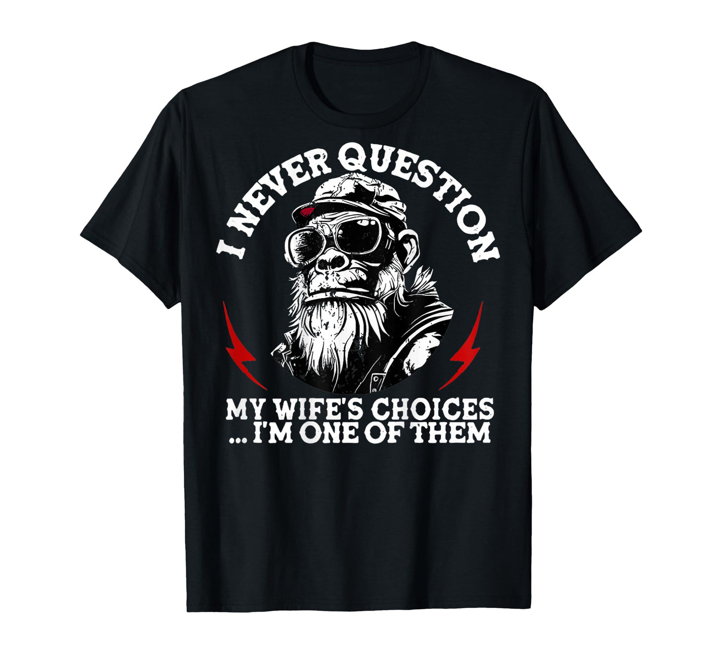 I Never Question My Wife's Choices Funny Monkey (On Back) T-Shirt