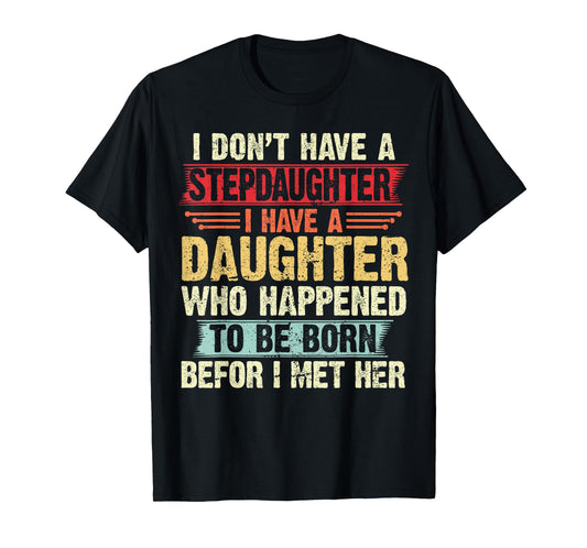 I Dont Have a Stepdaughter Funny Step Dad From Daughter T-Shirt