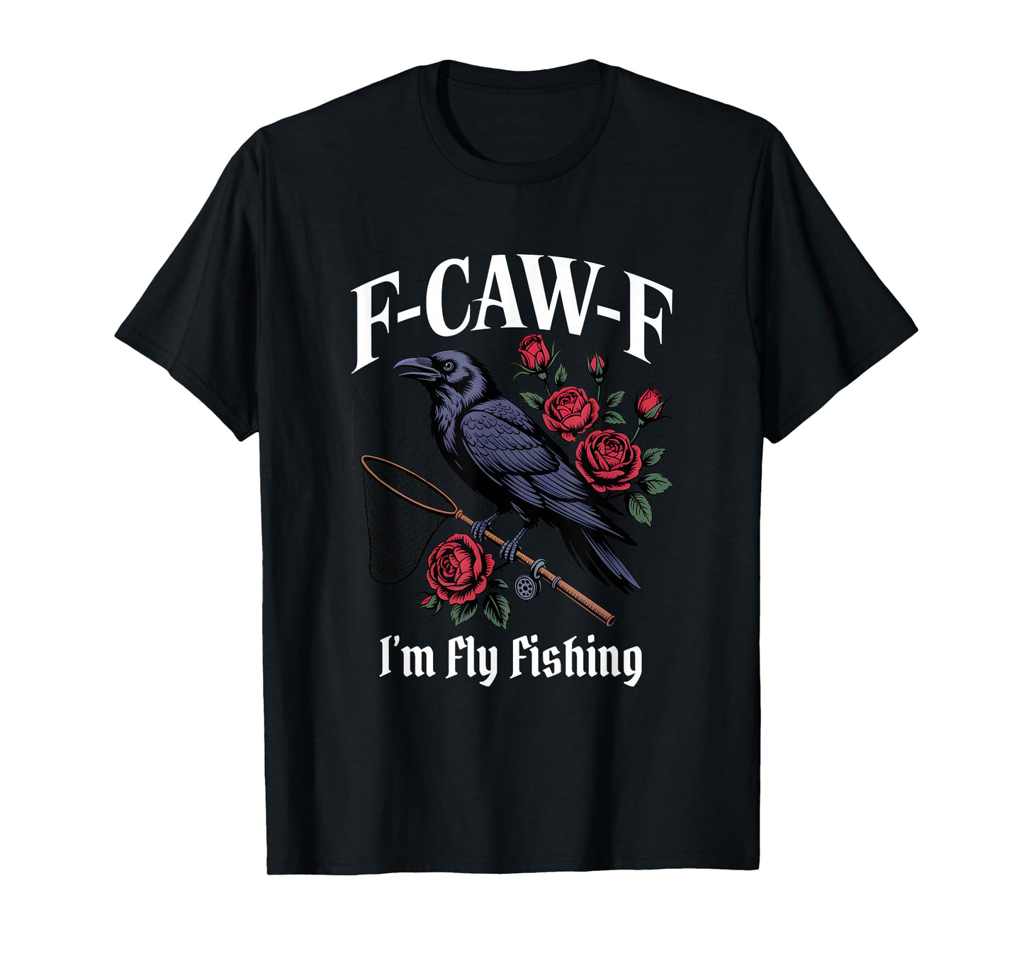 Funny F-Caw-F Fly Fishing Gothic T-Shirt