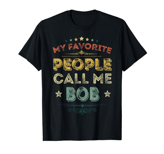 My Favorite People Call Me Bob Funny Fathers Day T-Shirt