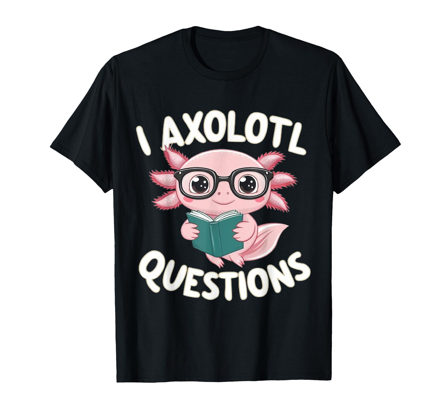 I Axolotl Questions Mexican Salamander Pink Axolotl Lover T-Shirt