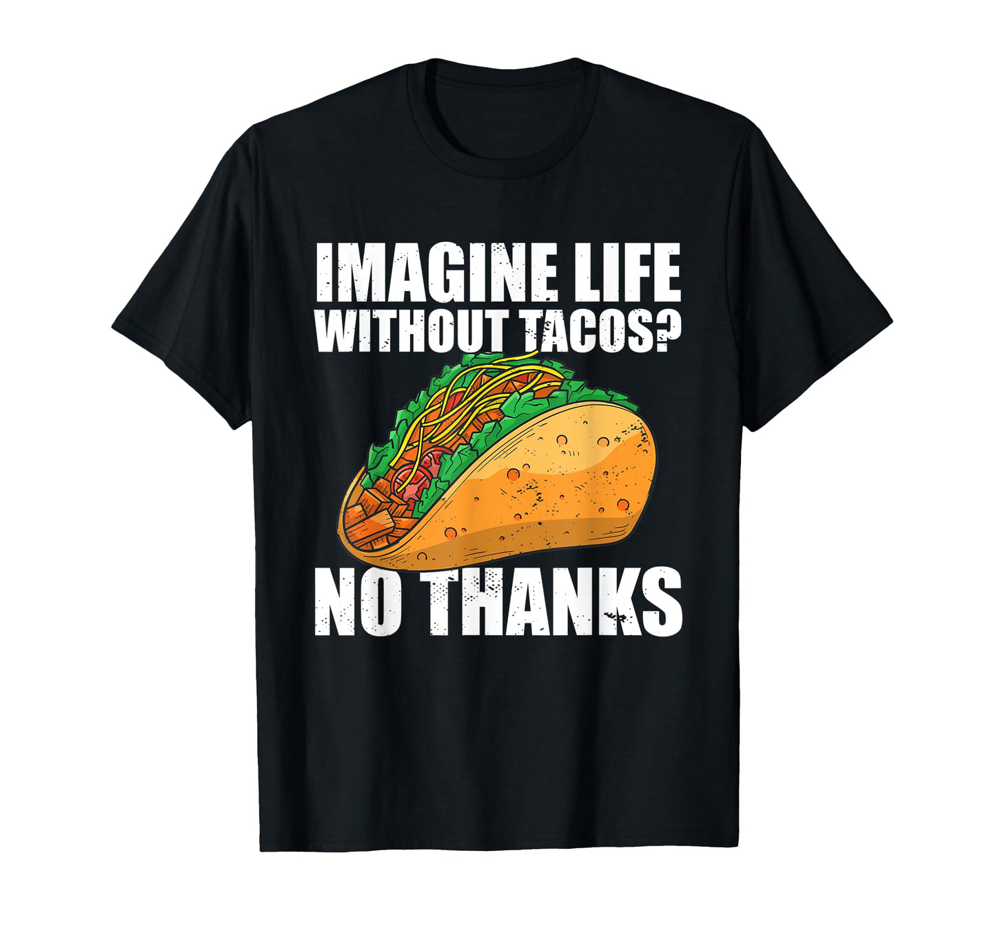 Imagine Life Without Tacos No Thanks Mexican Food Tacos T-Shirt
